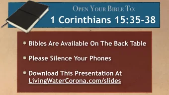 1 Corinthians 15:35-38  Bibles Are Available On The Back Table  Please Silence Your Phones