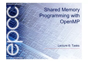 Shared Memory  Programming with  OpenMP  Lecture 6: Tasks  What are tasks?  Tasks are