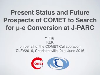 Present Status and Future  Prospects of COMET to Search for  -e Conversion at J-PARC  Y. Fujii