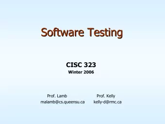 Software Testing  Software Testing  CISC 323  Winter 2006  Prof. Lamb  Prof. Kelly