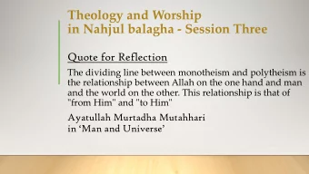 Theology and Worship  in Nahjul balagha - Session Three  Quote for Reflection  The dividing line