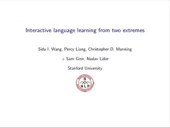 Interactive language learning from two extremes  Sida I. Wang, Percy Liang, Christopher D. Manning