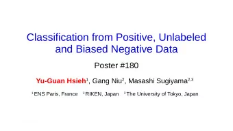 Classification from Positive, Unlabeled  and Biased Negative Data  Poster #180 Yu-Guan Hsieh 1 ,