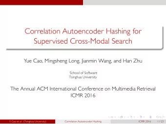 Correlation Autoencoder Hashing for  Supervised Cross-Modal Search  .  .  .  Yue Cao, Mingsheng