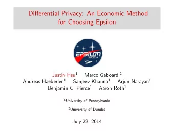 Differential Privacy: An Economic Method  for Choosing Epsilon Justin Hsu 1 Marco Gaboardi 2