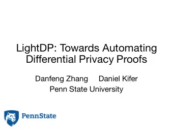 LightDP: Towards Automating  Differential Privacy Proofs  Danfeng Zhang     Daniel Kifer  Penn