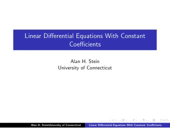 Linear Differential Equations With Constant  Coefficients  Alan H. Stein  University of Connecticut