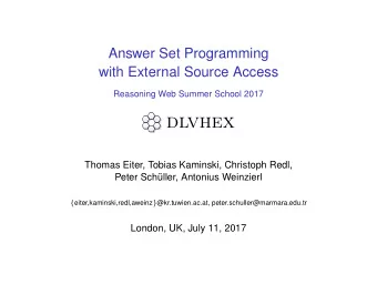 dlvhex  Thomas Eiter, Tobias Kaminski, Christoph Redl,  Peter Sch  uller, Antonius Weinzierl {