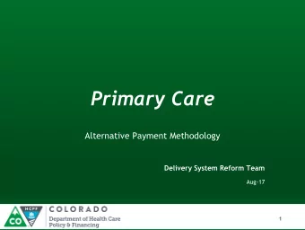 Primary Care  Alternative Payment Methodology  Delivery System Reform Team  Aug-17  1  APM Goal