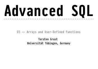 Advanced SQL  03  Arrays and User-Defined Functions Torsten Grust  Universitt Tbingen,