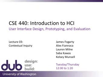 CSE 440: Introduction to HCI  User Interface Design, Prototyping, and Evaluation  Lecture 03: