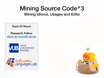 Mining Source Code^3  Mining Idioms, Usages and Edits  Dario Di Nucci  Research Fellow