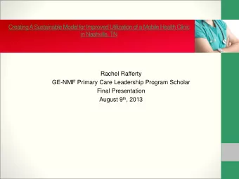 Rachel Rafferty  GE-NMF Primary Care Leadership Program Scholar  Final Presentation August 9 th ,