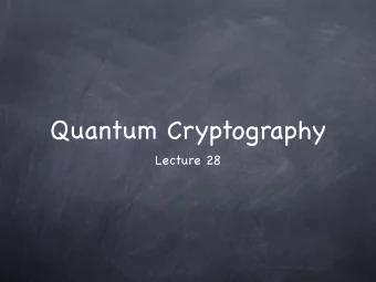 Quantum Cryptography  Lecture 28  Quantum Cryptography  Quantum Cryptography  Quantum information: