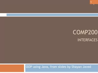 COMP200   INTERFACES  OOP using Java, from slides by Shayan Javed  2  Interfaces  3  ANIMAL