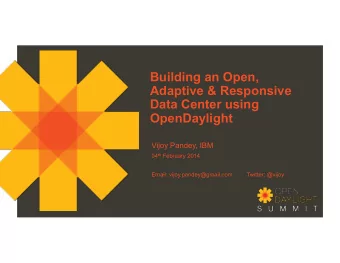 Building an Open,  Adaptive &amp; Responsive  Data Center using  OpenDaylight  Vijoy Pandey, IBM 04