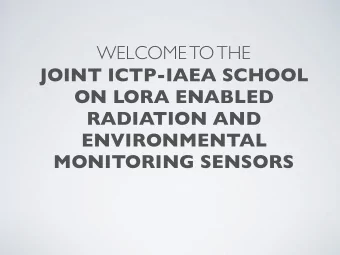 WELCOME TO THE  JOINT ICTP-IAEA SCHOOL  ON LORA ENABLED  RADIATION AND  ENVIRONMENTAL  MONITORING