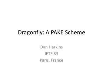 Dragonfly: A PAKE Scheme  Dan Harkins  IETF 83  Paris, France  The Rise of Password Protocols in