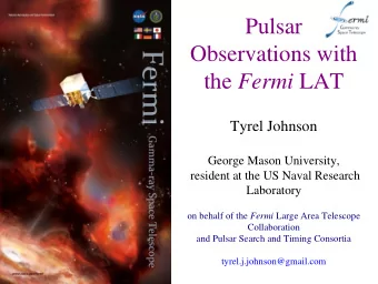 Pulsar  Observations with the Fermi LAT  Tyrel Johnson  George Mason University,  resident at the