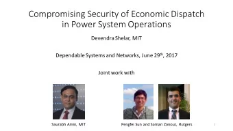 Compromising Security of Economic Dispatch  in Power System Operations  DevendraShelar, MIT