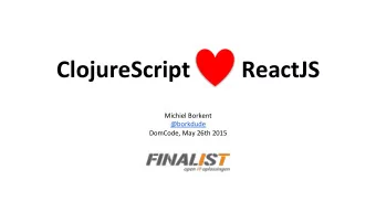 ClojureScript                  ReactJS    Michiel  Borkent