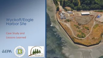 Wyckoff/Eagle  Harbor Site Case Study and Lessons Learned Topics for Today  Brief Site History