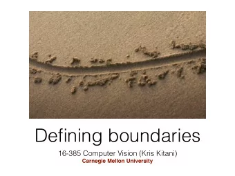 Defining boundaries  16-385 Computer Vision (Kris Kitani)  Carnegie Mellon University  Where are