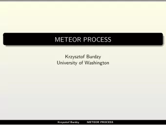 METEOR PROCESS  Krzysztof Burdzy  University of Washington  Krzysztof Burdzy  METEOR PROCESS