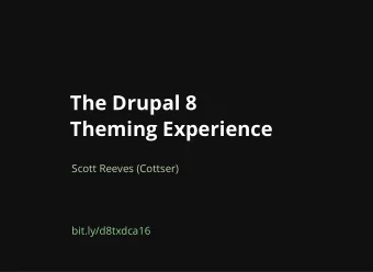The Drupal 8  The Drupal 8  Theming Experience  Theming Experience  Scott Reeves (Cottser)