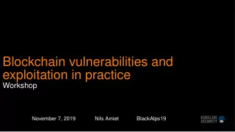 Blockchain vulnerabilities and  exploitation in practice  Workshop  November 7, 2019