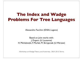 The Index and Wadge  Problems For Tree Languages  Alessandro Facchini (IDSIA, Lugano)  Based on