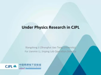Under  Physics  Research  in  CJPL   Xiangdong  Ji  (Shanghai  Jiao  Tong