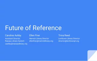 Future of Reference  Caroline Ashby  Ellen Firer  Trina Reed  Assistant Director,  Merrick Library