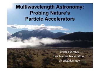 Multiwavelength Astronomy:  Probing Natures  Particle Accelerators  Brenda Dingus  Los Alamos