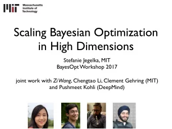 Scaling Bayesian Optimization  in High Dimensions Stefanie Jegelka, MIT  BayesOpt Workshop 2017