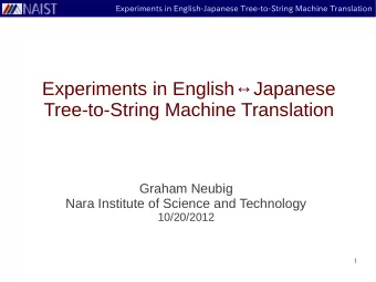 Experiments in EnglishJapanese  Tree-to-String Machine Translation  Graham Neubig  Nara