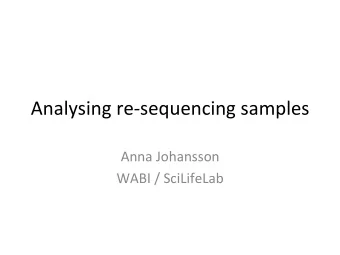 Analysing  re-sequencing  samples    Anna  Johansson    WABI  /