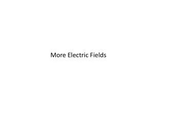 More Electric Fields Calculate the electric field due to the source charges Electric field due to a
