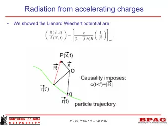 Radiation from accelerating charges    We showed the Linard Wiechert potential are  P. Piot,