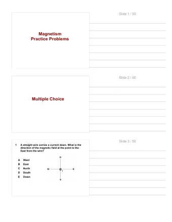 Multiple Choice  Slide 3 / 50  1  A straight wire carries a current down. What is the  direction of