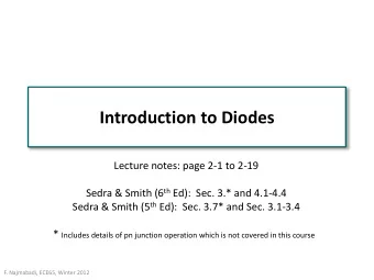 Introduction to Diodes  Lecture notes: page 2-1 to 2-19 Sedra &amp; Smith (6 th Ed):  Sec. 3.* and