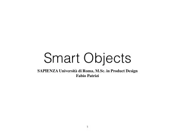 Smart Objects  SAPIENZA Universit di Roma, M.Sc. in Product Design  Fabio Patrizi  1  What is a