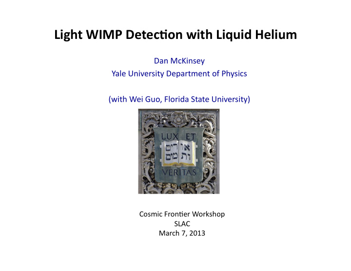 light wimp detec on with liquid helium