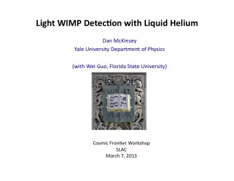 Light  WIMP  Detec.on  with  Liquid  Helium    Dan  McKinsey    Yale