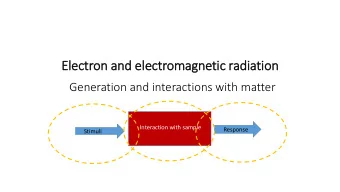 Ele  lectron and ele  lectromagnetic radiation  Generation and interactions with matter