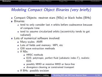 Modeling Compact Object Binaries (very briefly)  Compact Objects: neutron stars (NSs) or black