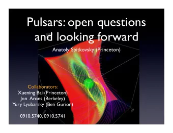 Pulsars: open questions  and looking forward  Anatoly Spitkovsky (Princeton)  Collaborators: