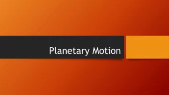Planetary Motion  Laws of Planetary Motion  In the early 1600s, Johannes Kepler proposed three