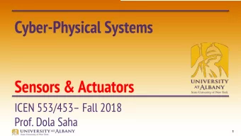 Cyber-Physical Systems  Sensors &amp; Actuators  ICEN 553/453 Fall 2018  Prof. Dola Saha  1