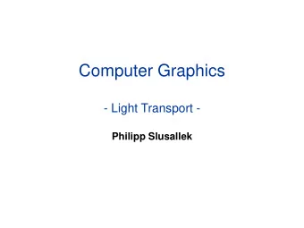Computer Graphics  - Light Transport -  Philipp Slusallek  LIGHT  2  What is Light ?